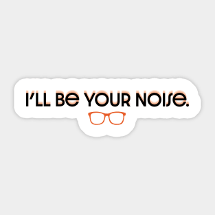 I'll Be Your Noise Sticker